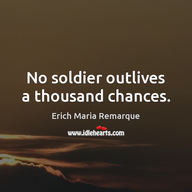 No soldier outlives a thousand chances. Image