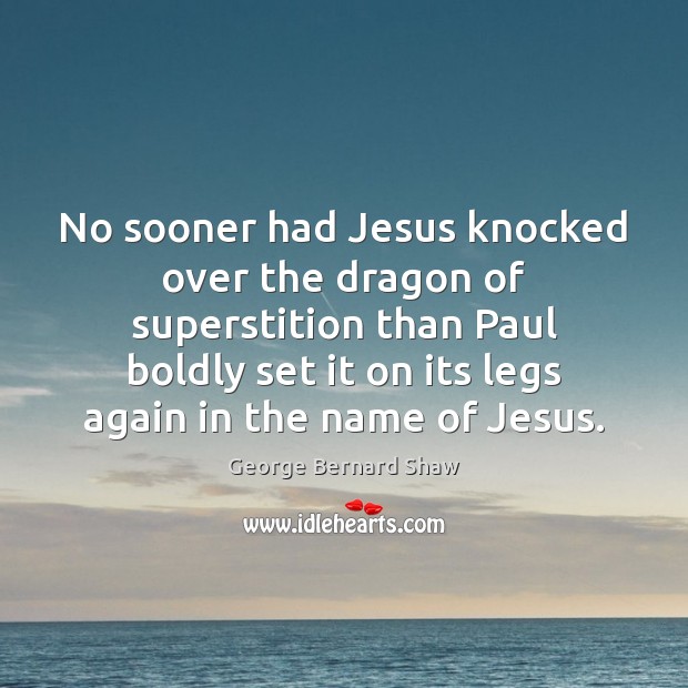 No sooner had Jesus knocked over the dragon of superstition than Paul Image