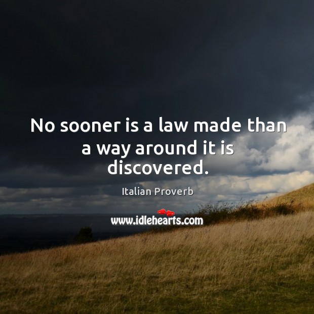 No sooner is a law made than a way around it is discovered. Image
