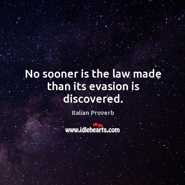 No sooner is the law made than its evasion is discovered. Image