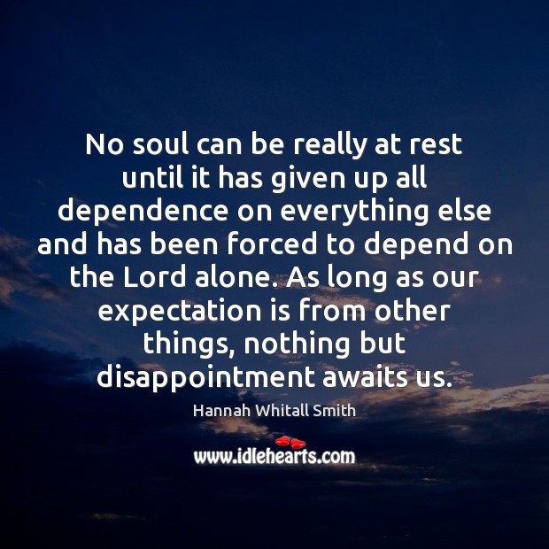 No soul can be really at rest until it has given up Hannah Whitall Smith Picture Quote