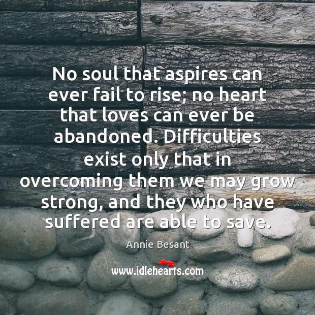 No soul that aspires can ever fail to rise; no heart that Fail Quotes Image