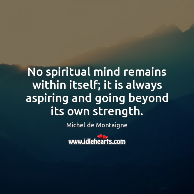No spiritual mind remains within itself; it is always aspiring and going Image