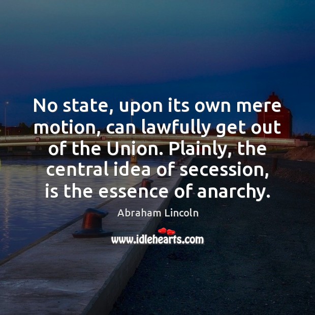 No state, upon its own mere motion, can lawfully get out of Abraham Lincoln Picture Quote
