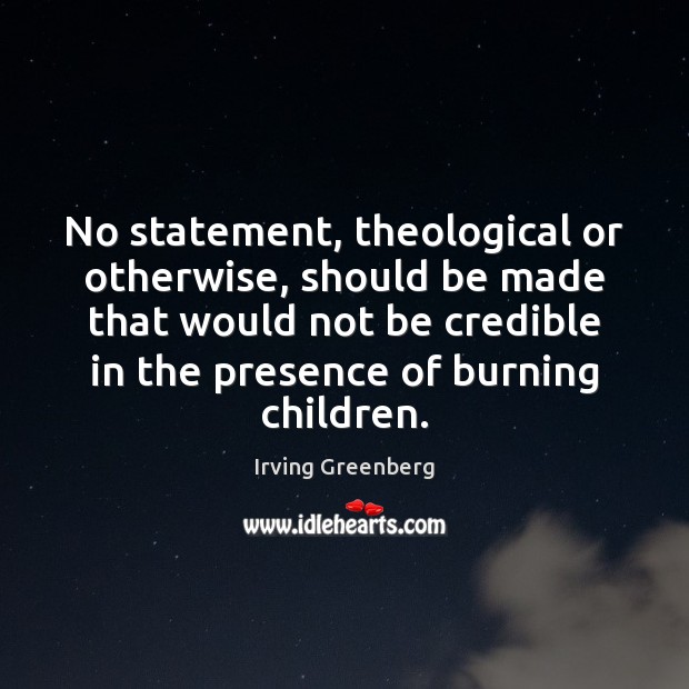 No statement, theological or otherwise, should be made that would not be Irving Greenberg Picture Quote