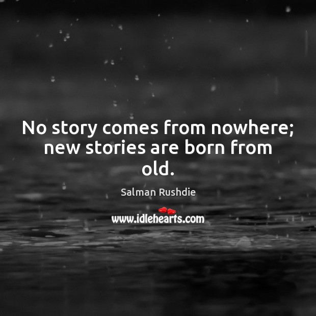 No story comes from nowhere; new stories are born from old. Image