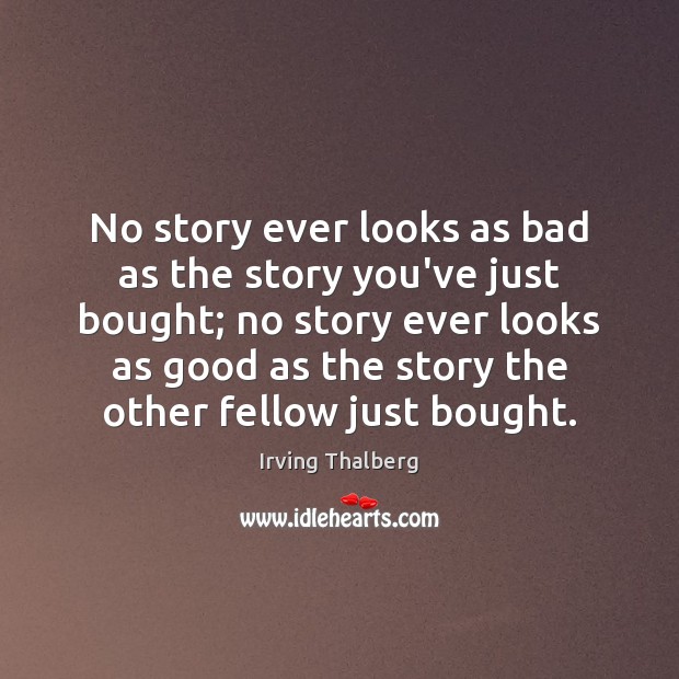 No story ever looks as bad as the story you’ve just bought; Image