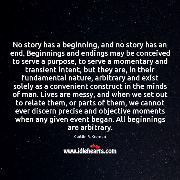 No story has a beginning, and no story has an end. Beginnings Image