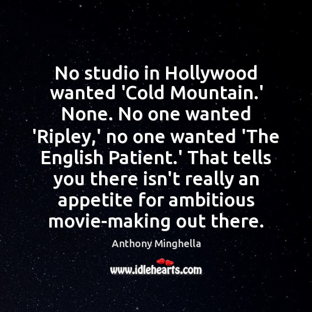 No studio in Hollywood wanted ‘Cold Mountain.’ None. No one wanted Anthony Minghella Picture Quote