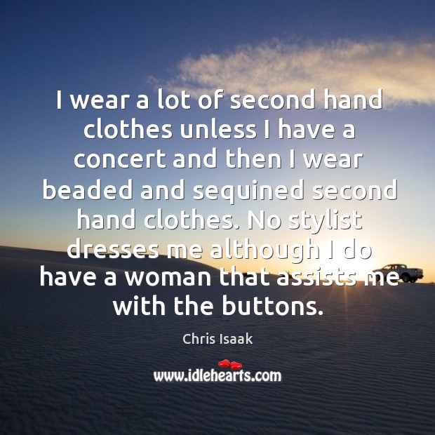 No stylist dresses me although I do have a woman that assists me with the buttons. Image