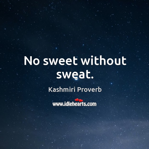 No sweet without sweat. Kashmiri Proverbs Image