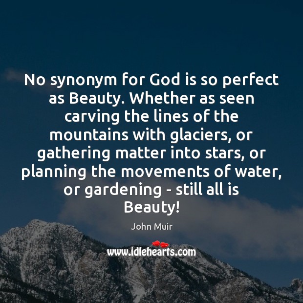 No synonym for God is so perfect as Beauty. Whether as seen Image