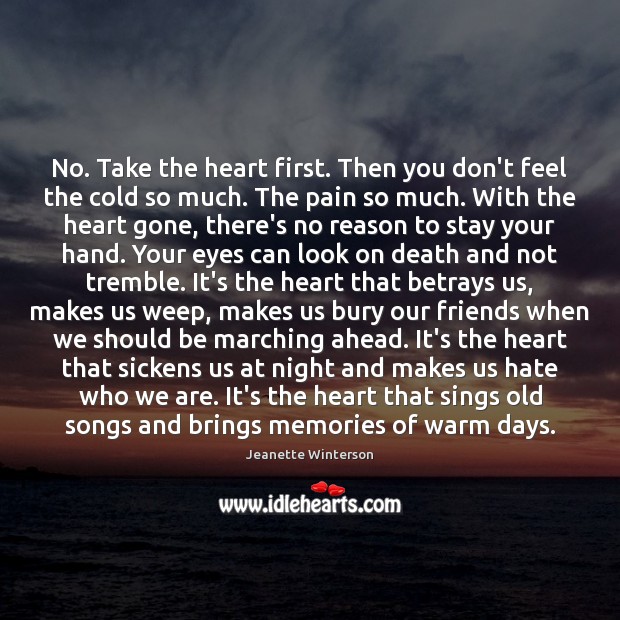 No. Take the heart first. Then you don’t feel the cold so Jeanette Winterson Picture Quote
