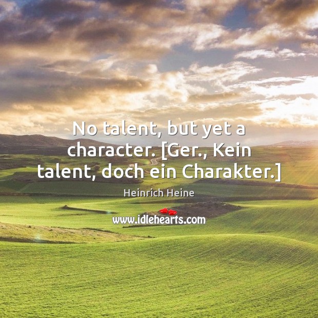 No talent, but yet a character. [Ger., Kein talent, doch ein Charakter.] Image