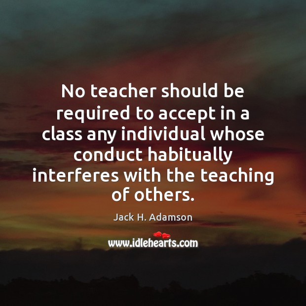 No teacher should be required to accept in a class any individual Accept Quotes Image