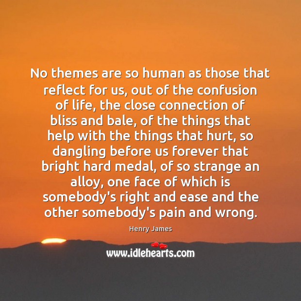 No themes are so human as those that reflect for us, out Henry James Picture Quote