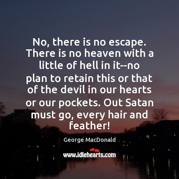 No, there is no escape. There is no heaven with a little Plan Quotes Image