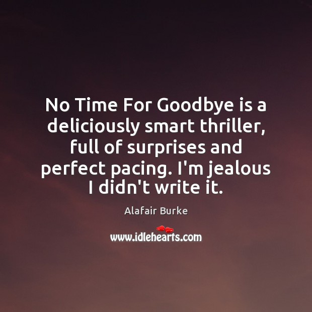 No Time For Goodbye is a deliciously smart thriller, full of surprises Alafair Burke Picture Quote