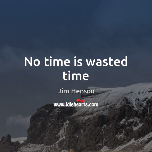 No time is wasted time Image