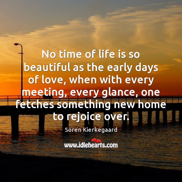 No time of life is so beautiful as the early days of Soren Kierkegaard Picture Quote