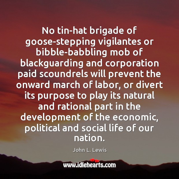 No tin-hat brigade of goose-stepping vigilantes or bibble-babbling mob of blackguarding and John L. Lewis Picture Quote