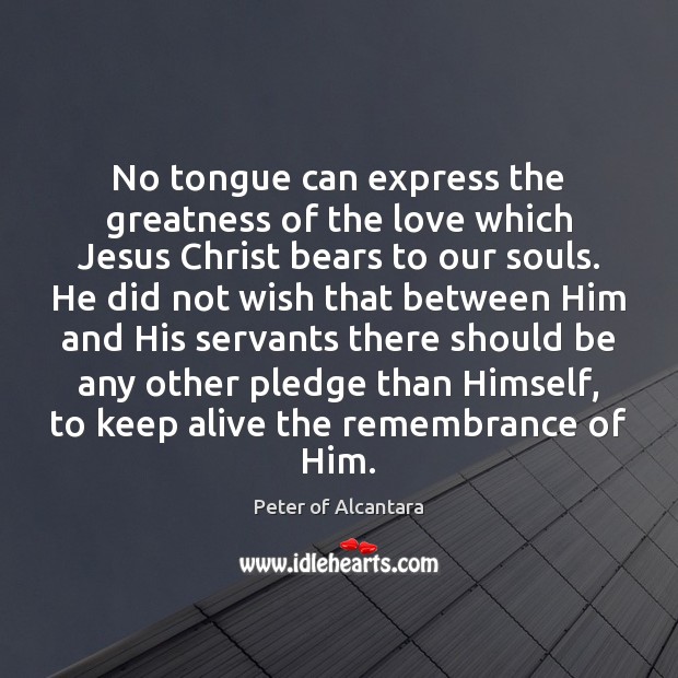 No tongue can express the greatness of the love which Jesus Christ Image