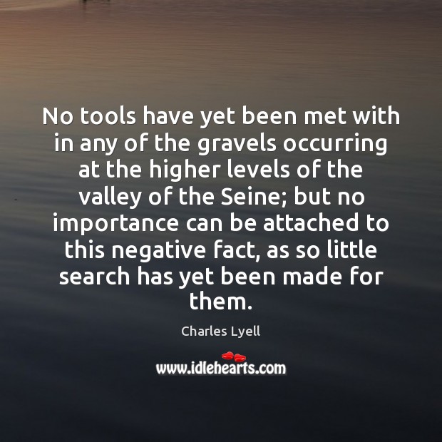 No tools have yet been met with in any of the gravels Charles Lyell Picture Quote