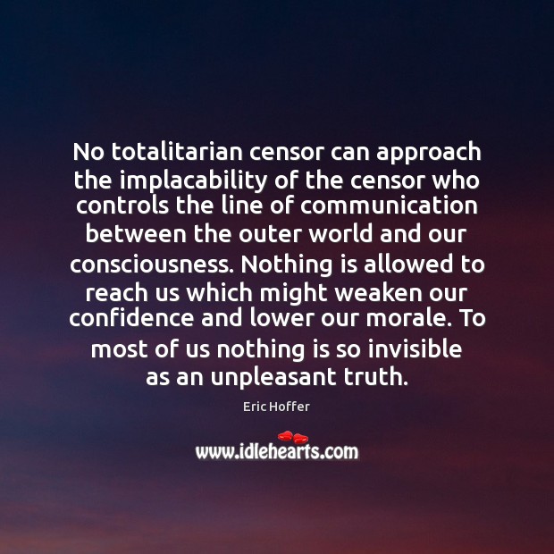 No totalitarian censor can approach the implacability of the censor who controls Image