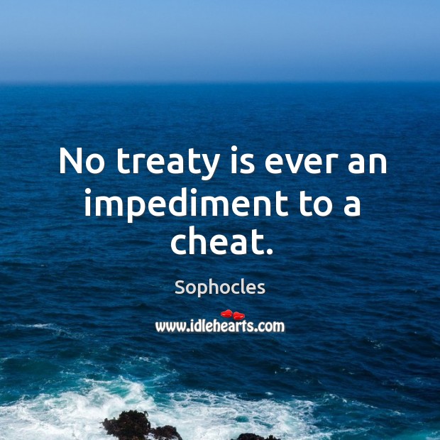 No treaty is ever an impediment to a cheat. Image