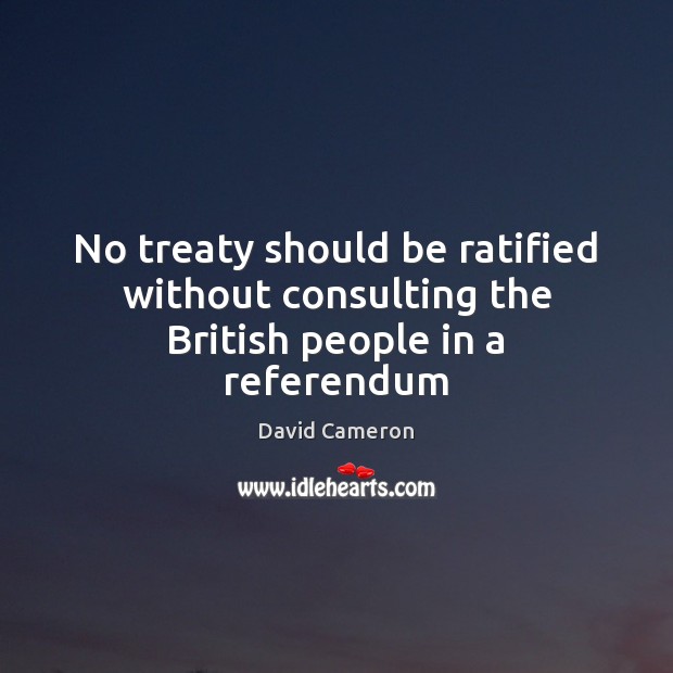 No treaty should be ratified without consulting the British people in a referendum Image