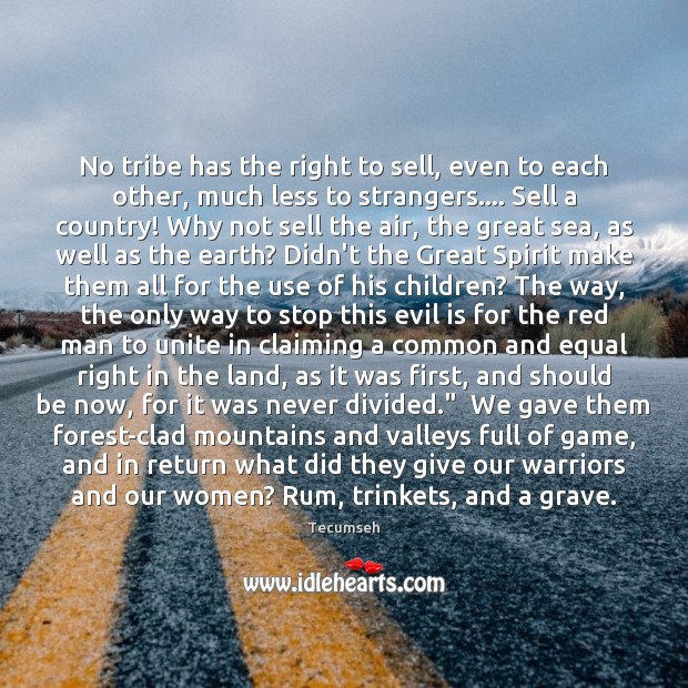 No tribe has the right to sell, even to each other, much Tecumseh Picture Quote