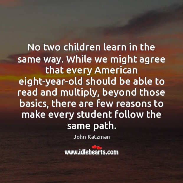 No two children learn in the same way. While we might agree John Katzman Picture Quote