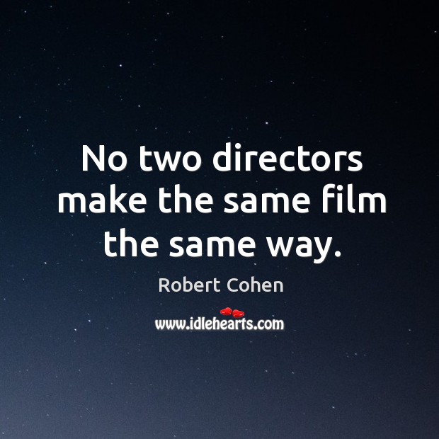 No two directors make the same film the same way. Image