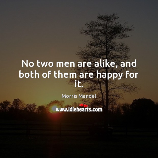 No two men are alike, and both of them are happy for it. Image