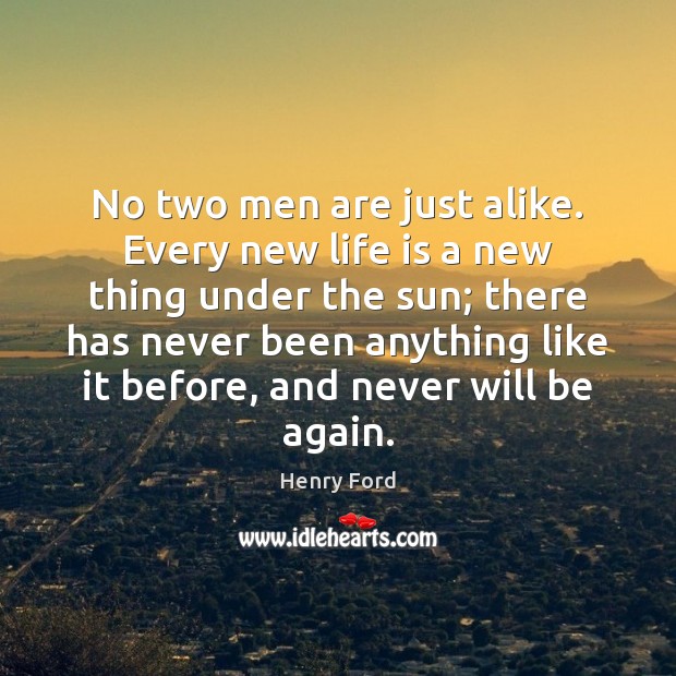 No two men are just alike. Every new life is a new Image
