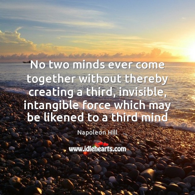 No two minds ever come together without thereby creating a third, invisible, Image