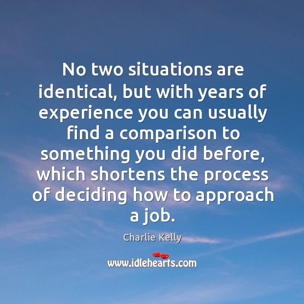 No two situations are identical, but with years of experience you can Image