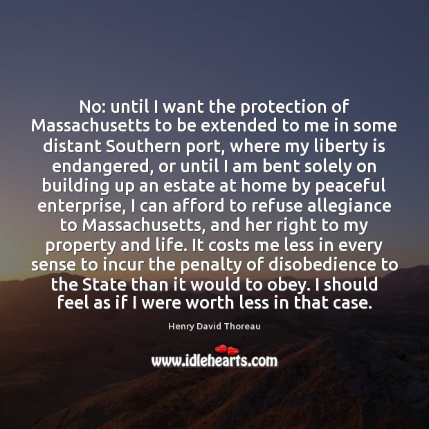 No: until I want the protection of Massachusetts to be extended to Henry David Thoreau Picture Quote