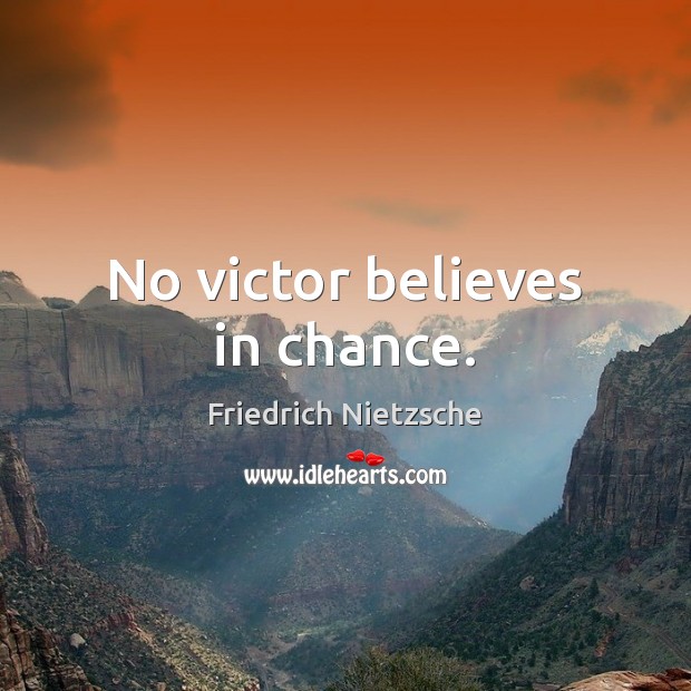 No victor believes in chance. Friedrich Nietzsche Picture Quote