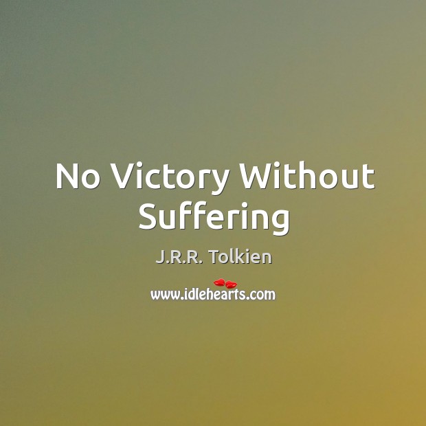 No Victory Without Suffering J.R.R. Tolkien Picture Quote