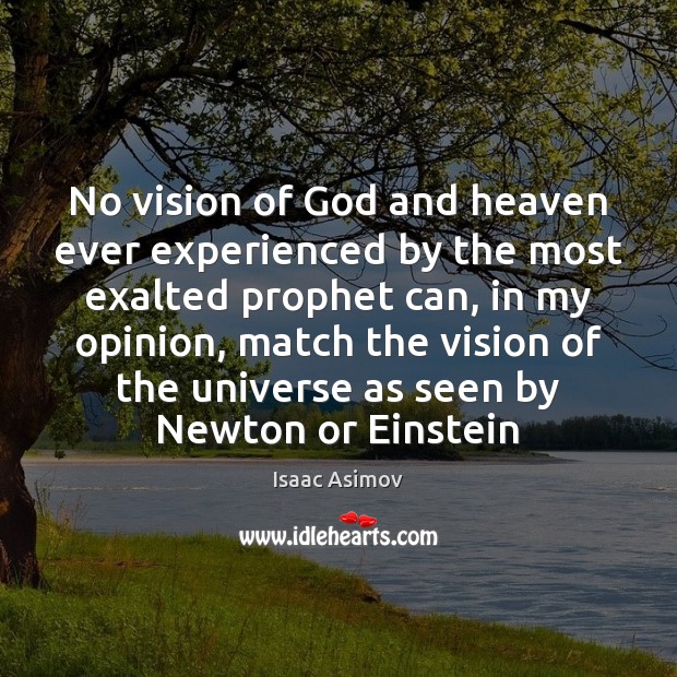 No vision of God and heaven ever experienced by the most exalted Isaac Asimov Picture Quote