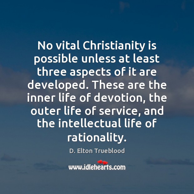 No vital Christianity is possible unless at least three aspects of it D. Elton Trueblood Picture Quote