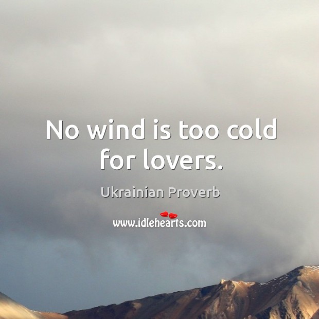 No wind is too cold for lovers. Ukrainian Proverbs Image