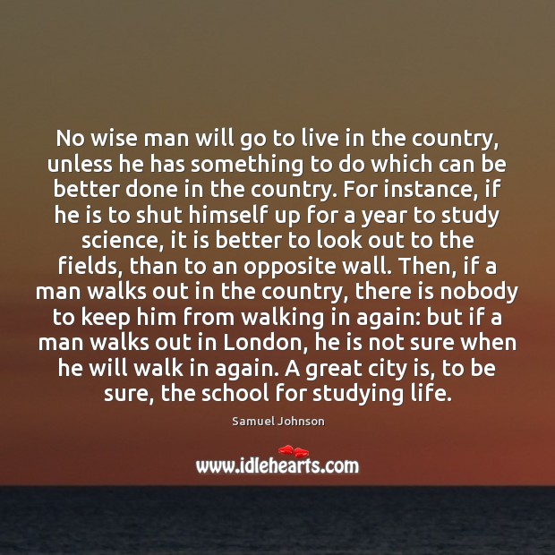 No wise man will go to live in the country, unless he Image