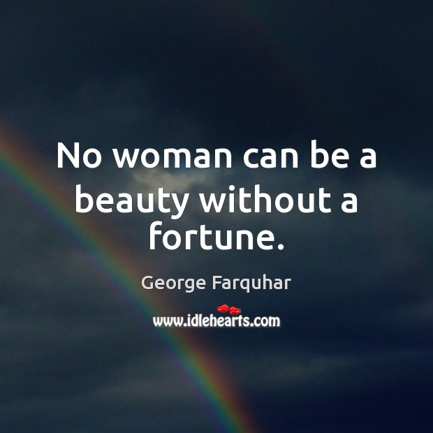 No woman can be a beauty without a fortune. Image