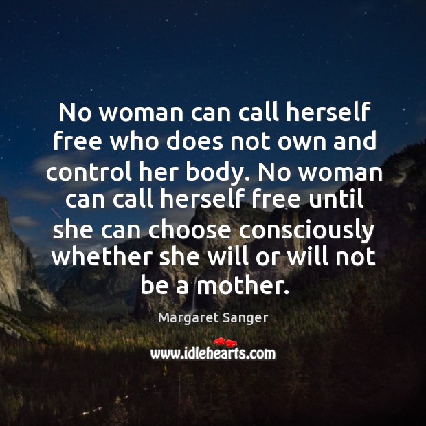 No woman can call herself free who does not own and control her body. Image