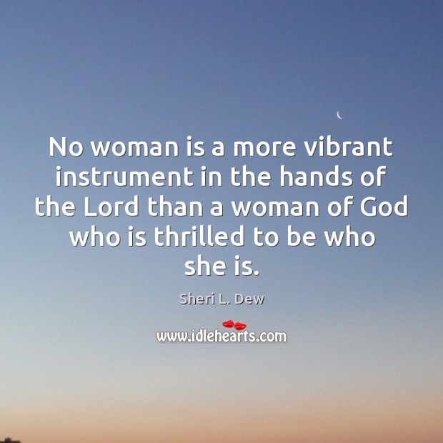 No woman is a more vibrant instrument in the hands of the Sheri L. Dew Picture Quote