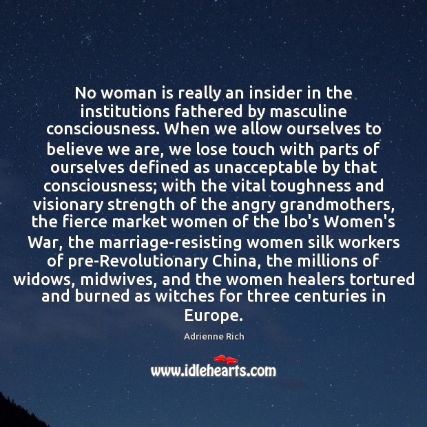 No woman is really an insider in the institutions fathered by masculine Adrienne Rich Picture Quote