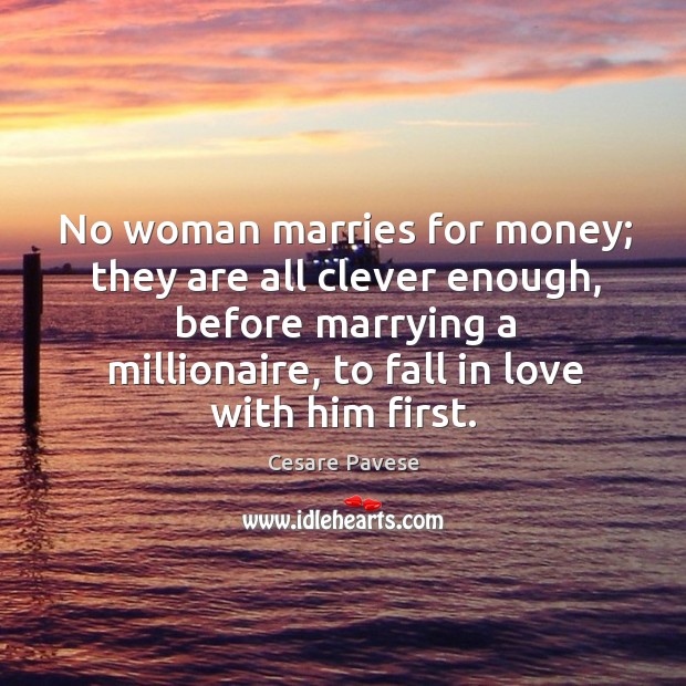 No woman marries for money; they are all clever enough Cesare Pavese Picture Quote