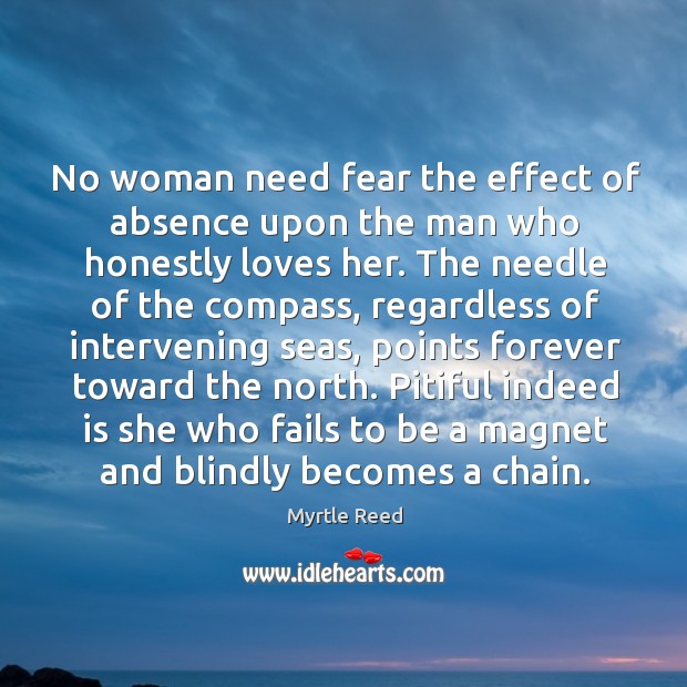 No woman need fear the effect of absence upon the man who Image